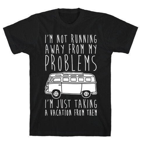 I'm Not Running Away From My Problems White Print T-Shirt