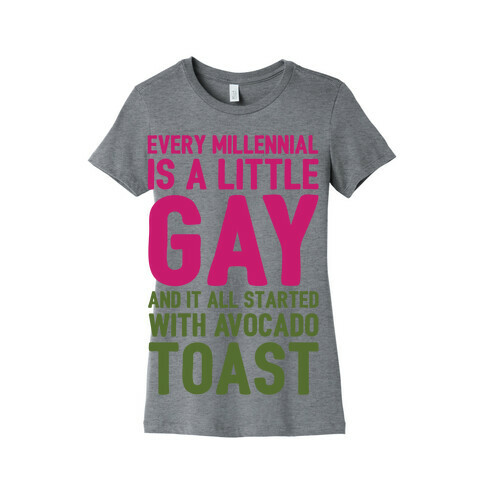 Every Millennial Is A Little Gay and It All Started With Avocado Toast White Print Womens T-Shirt