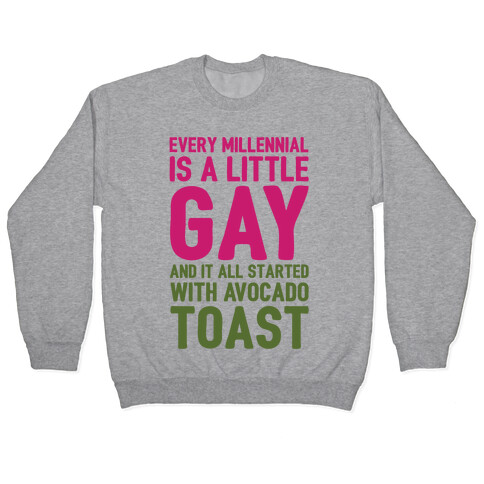 Every Millennial Is A Little Gay and It All Started With Avocado Toast White Print Pullover