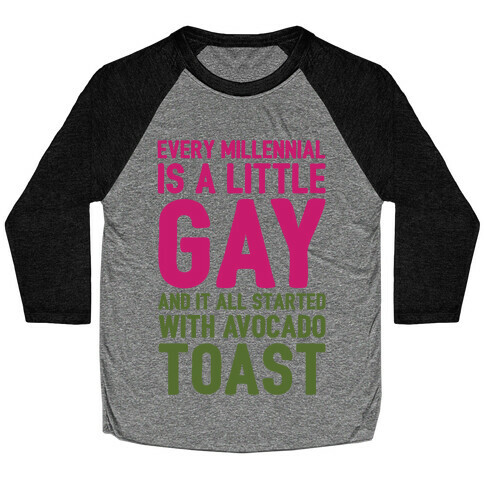 Every Millennial Is A Little Gay and It All Started With Avocado Toast Baseball Tee