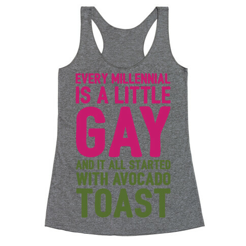 Every Millennial Is A Little Gay and It All Started With Avocado Toast Racerback Tank Top
