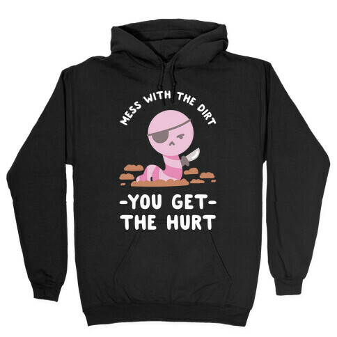 Mess With My Dirt You Get The Hurt Hooded Sweatshirt