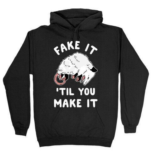 Fake It 'Til You Make It Hooded Sweatshirt