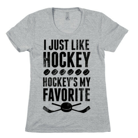 I Just Like Hockey, Hockey's My Favorite! Womens T-Shirt