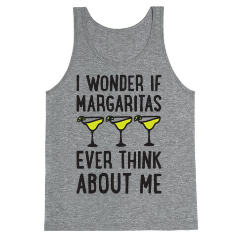 I Wonder If Margaritas Ever Think About Me Tank Top