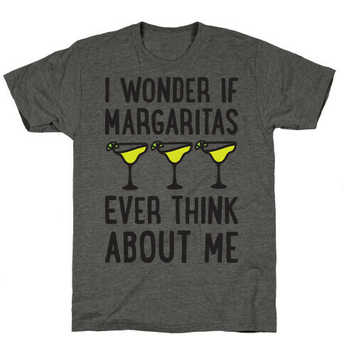 I Wonder If Margaritas Ever Think About Me T-Shirt