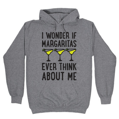 I Wonder If Margaritas Ever Think About Me Hooded Sweatshirt