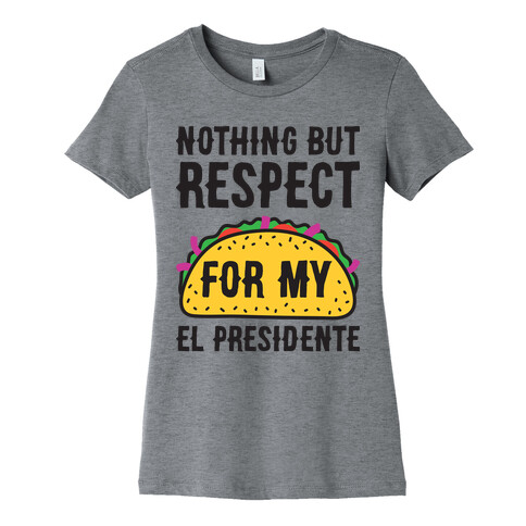 Nothing But Respect For My El Presidente Womens T-Shirt