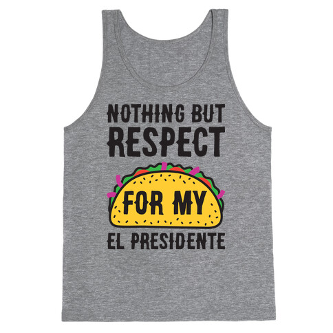 Nothing But Respect For My El Presidente Tank Top