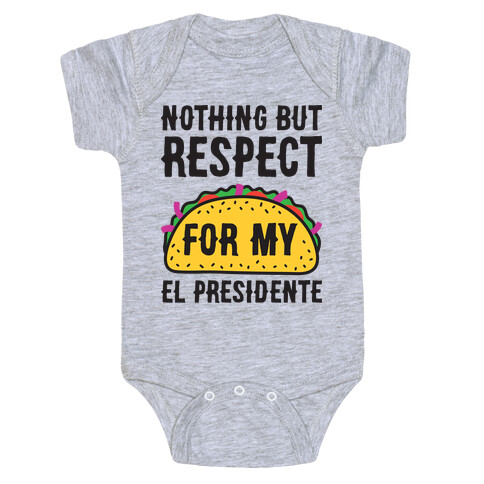 Nothing But Respect For My El Presidente Baby One-Piece