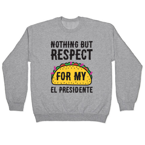 Nothing But Respect For My El Presidente Pullover