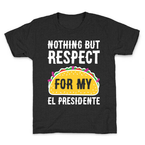 Nothing But Respect For My El Presidente Kids T-Shirt
