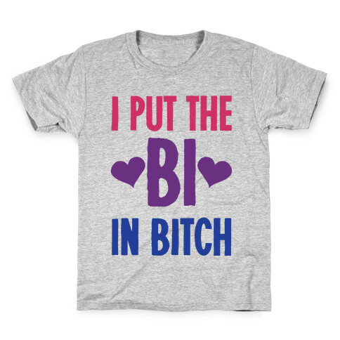 I Put the "Bi" in B*tch Kids T-Shirt