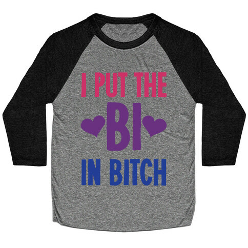 I Put the "Bi" in B*tch Baseball Tee