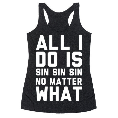All I Do Is Sin Sin Sin No Matter What Racerback Tank Top