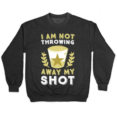 I Am Not Throwing Away My Shot Pullover