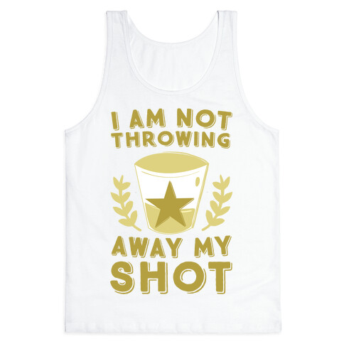 I Am Not Throwing Away My Shot Tank Top