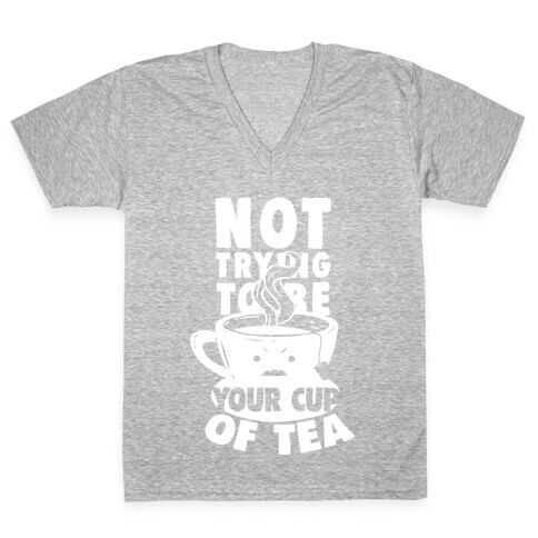 Not Trying To Be Your Cup Of Tea V-Neck Tee Shirt