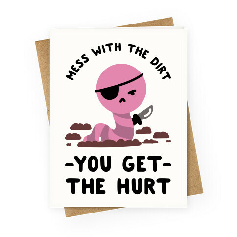 Mess With My Dirt You Get The Hurt Greeting Card