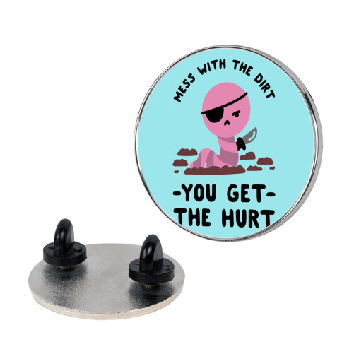 Mess With My Dirt You Get The Hurt Pin