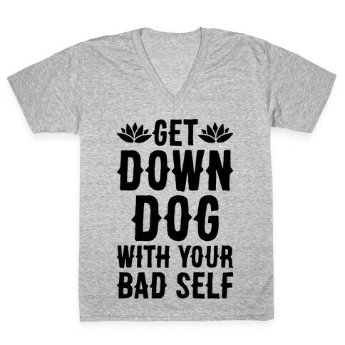Get Down Dog With Your Bad Self V-Neck Tee Shirt