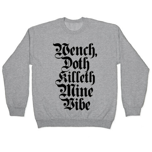 Wench, Doth Killeth Mine Vibe Pullover