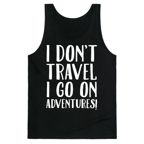 I Don't Travel I Go On Adventures White Print Tank Top