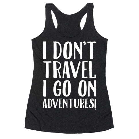 I Don't Travel I Go On Adventures White Print Racerback Tank Top