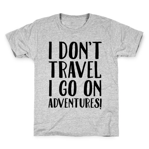 I Don't Travel I Go On Adventures Kids T-Shirt