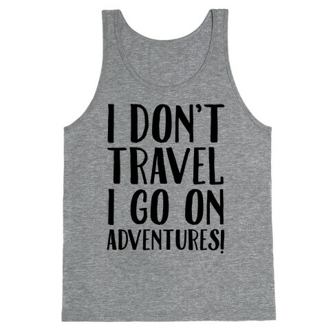 I Don't Travel I Go On Adventures Tank Top