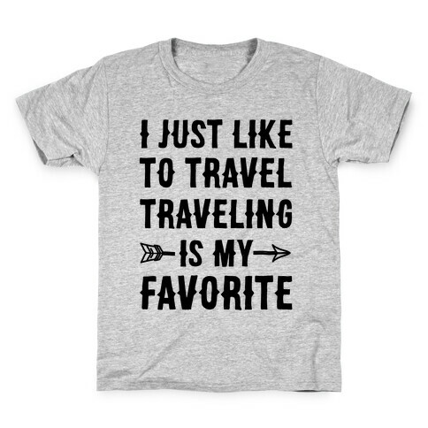 I Just Like To Travel Traveling Is My Favorite Kids T-Shirt