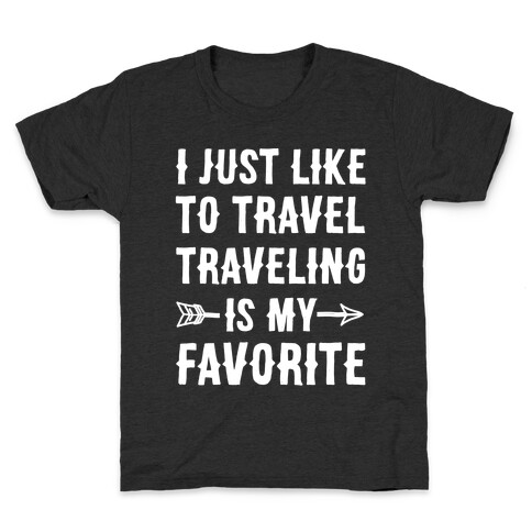 I Just Like To Travel Traveling Is My Favorite White Print Kids T-Shirt