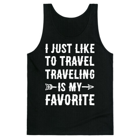 I Just Like To Travel Traveling Is My Favorite White Print Tank Top