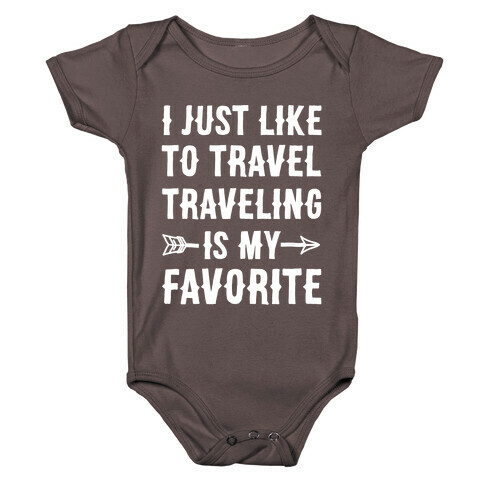 I Just Like To Travel Traveling Is My Favorite White Print Baby One-Piece