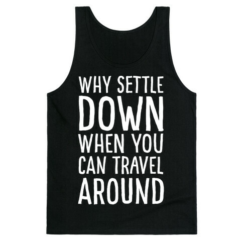 Why Settle Down When You Can Travel Around White Print Tank Top