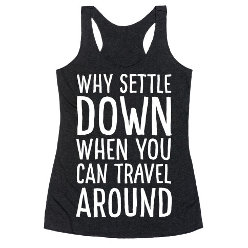 Why Settle Down When You Can Travel Around White Print Racerback Tank Top