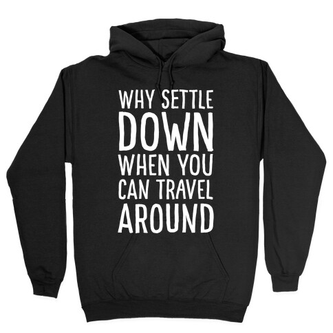 Why Settle Down When You Can Travel Around White Print Hooded Sweatshirt