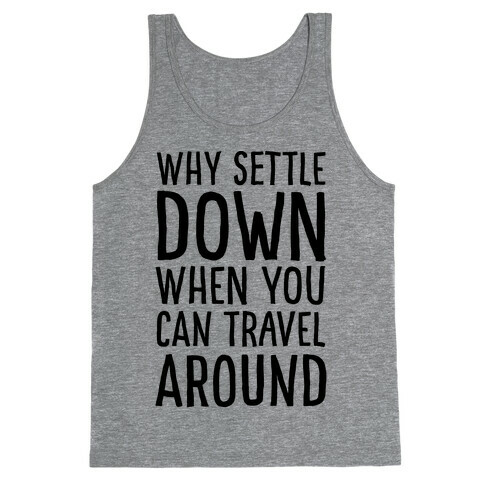 Why Settle Down When You Can Travel Around Tank Top