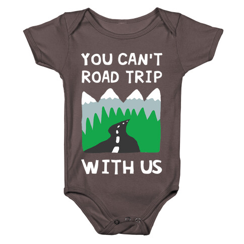 You Can't Road Trip With Us Baby One-Piece