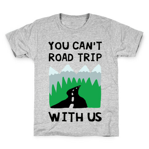 You Can't Road Trip With Us Kids T-Shirt