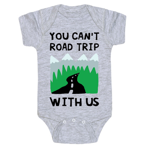 You Can't Road Trip With Us Baby One-Piece