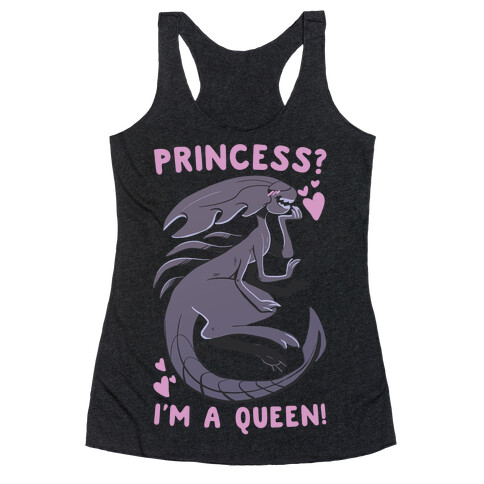 Princess? I'm A Xenomorph Queen! Racerback Tank Top