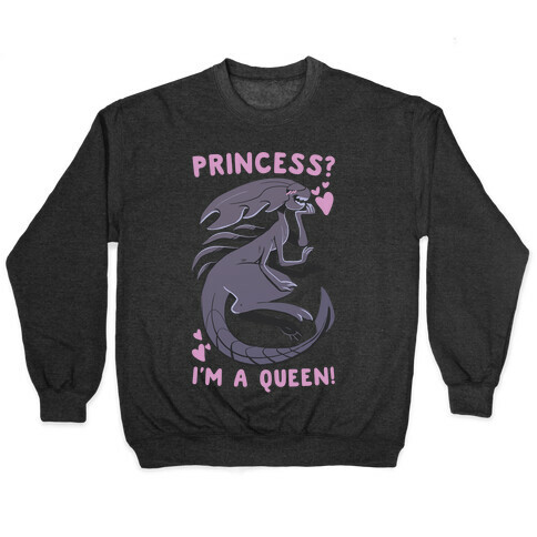 Princess? I'm A Xenomorph Queen! Pullover