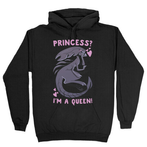 Princess? I'm A Xenomorph Queen! Hooded Sweatshirt