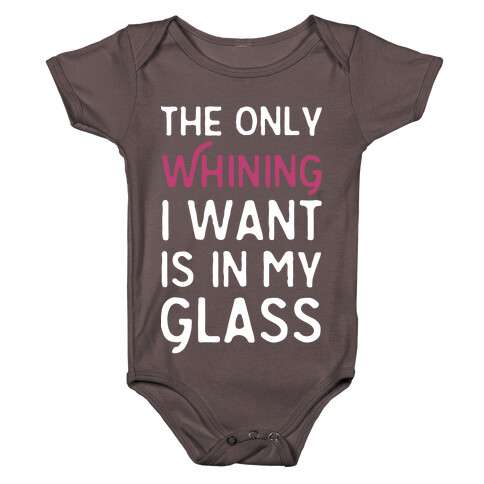 The Only Whining I Want Is In My Glass Baby One-Piece