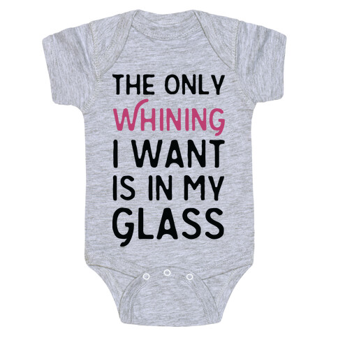 The Only Whining I Want Is In My Glass Baby One-Piece