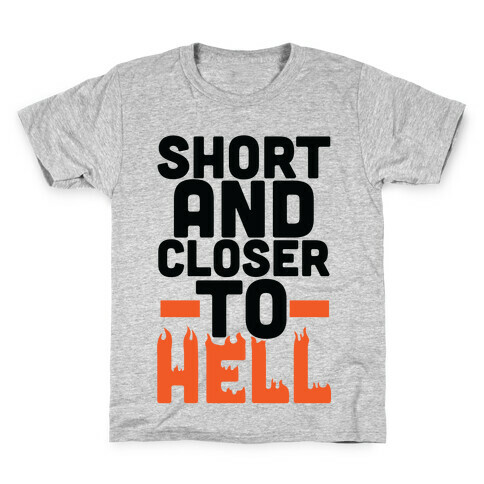 Short and Closer to Hell Kids T-Shirt