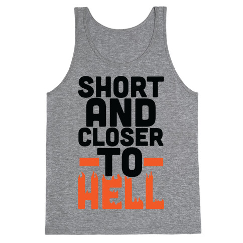 Short and Closer to Hell Tank Top