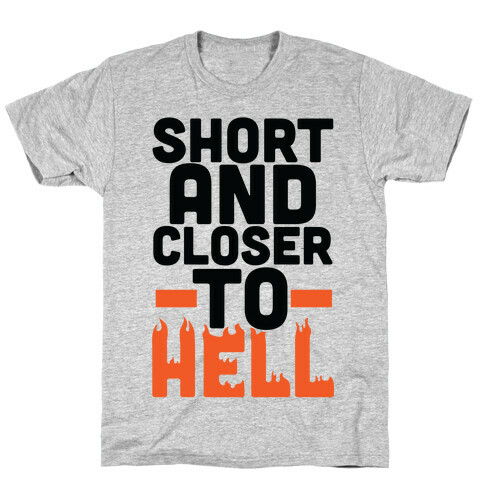 Short and Closer to Hell T-Shirt