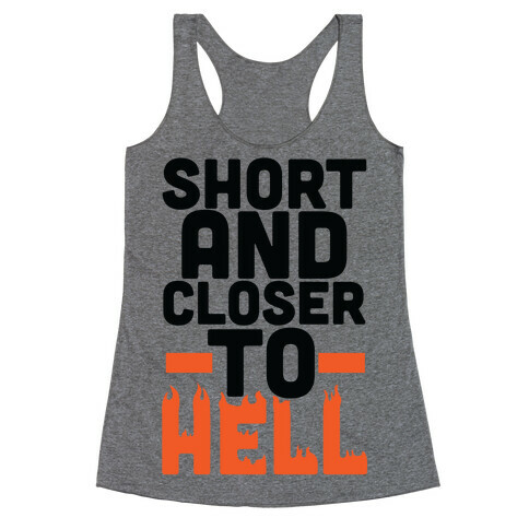 Short and Closer to Hell Racerback Tank Top